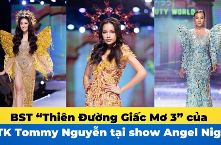 Clip: Ấn tượng với BST “Giấc mơ thiên đường 3” của NTK Tommy Nguyễn tại show Angel Night 2022